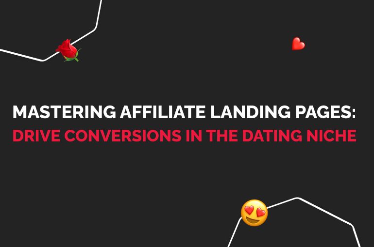 mastering-affiliate-landing-pages:-drive-conversions-in-the-dating-niche